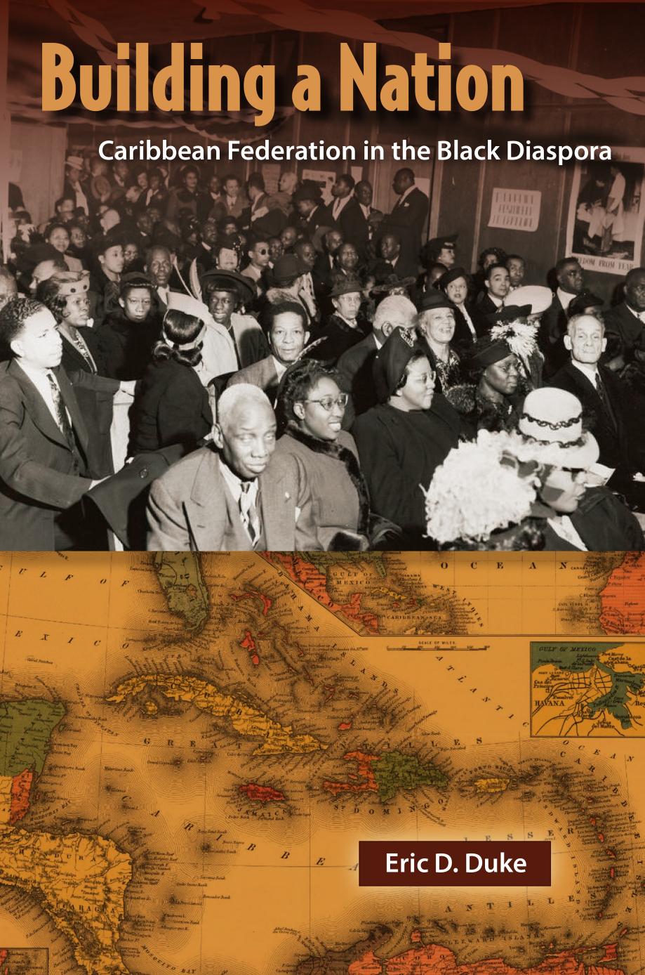 Building a Nation: Caribbean Federation in the Black Diaspora by Eric D. Duke