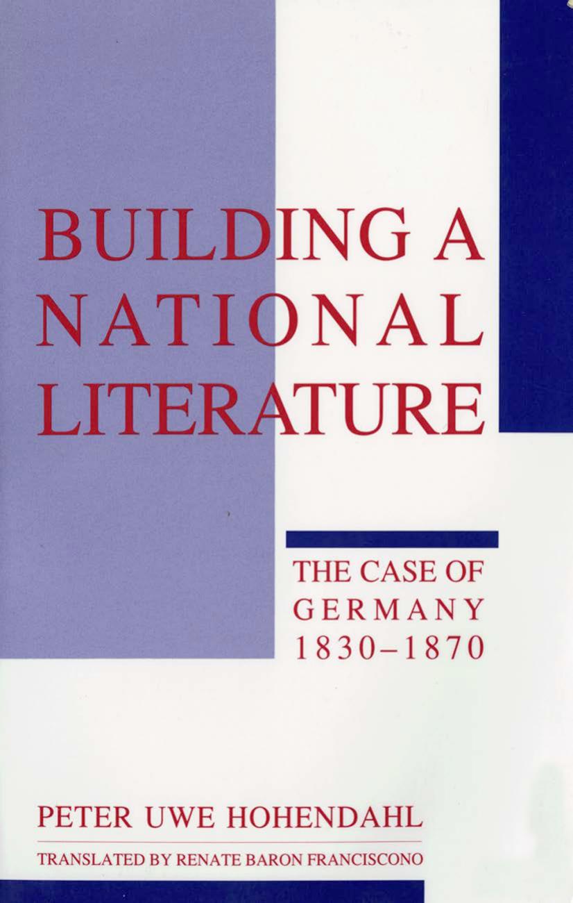Building a National Literature: The Case of Germany, 1830 - 1870 by by Peter Uwe Hohendahl