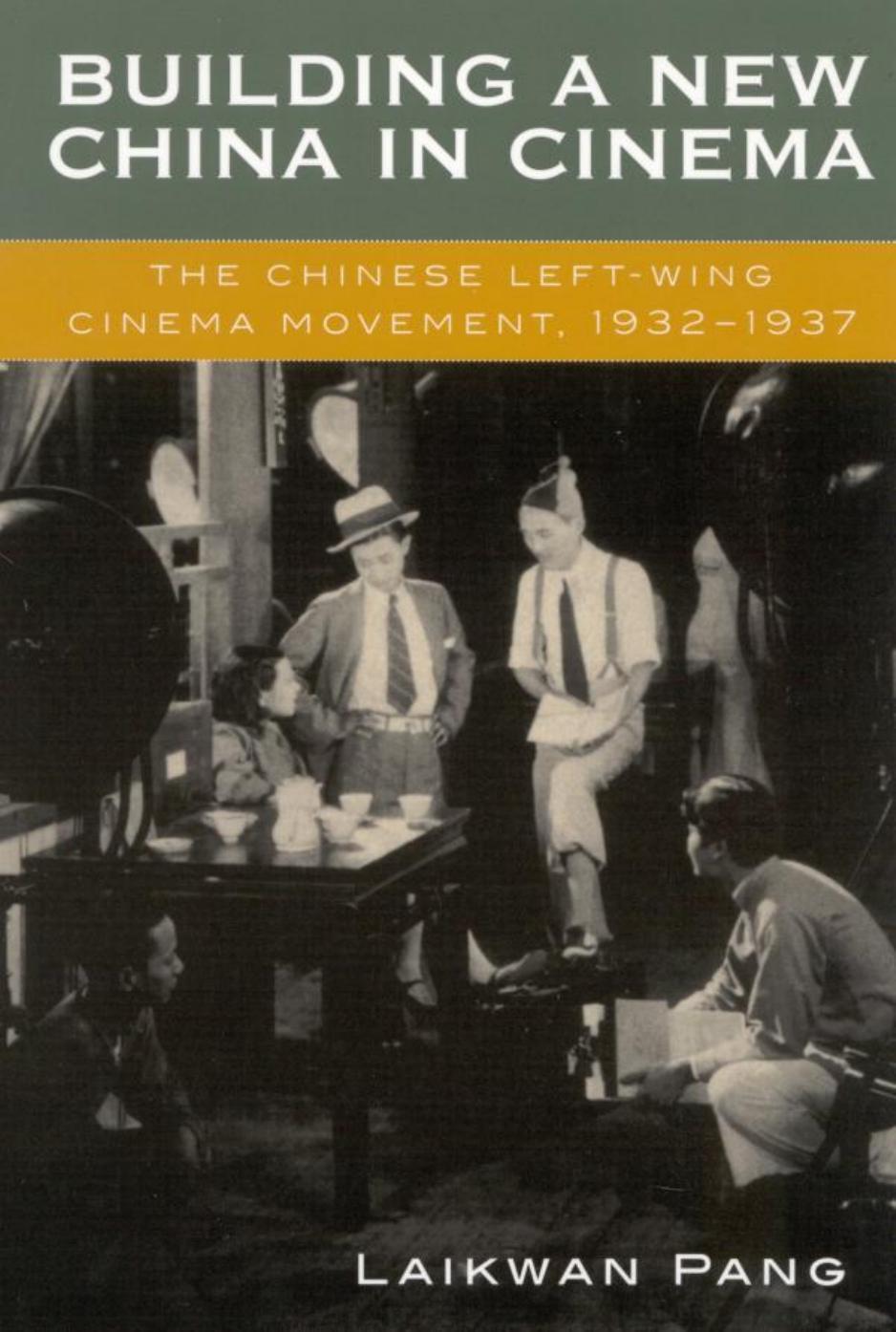 Building a New China in Cinema: The Chinese Left-wing Cinema Movement, 1932-1937 by Laikwan Pang