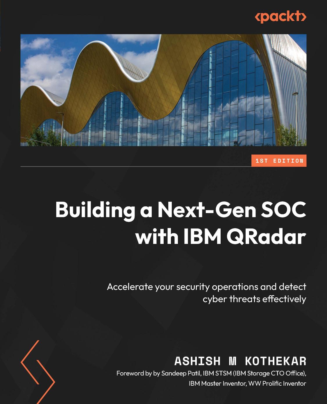Building a Next-Gen SOC with IBM QRadar: Accelerate your security operations and detect cyber threats effectively by Ashish M Kothekar