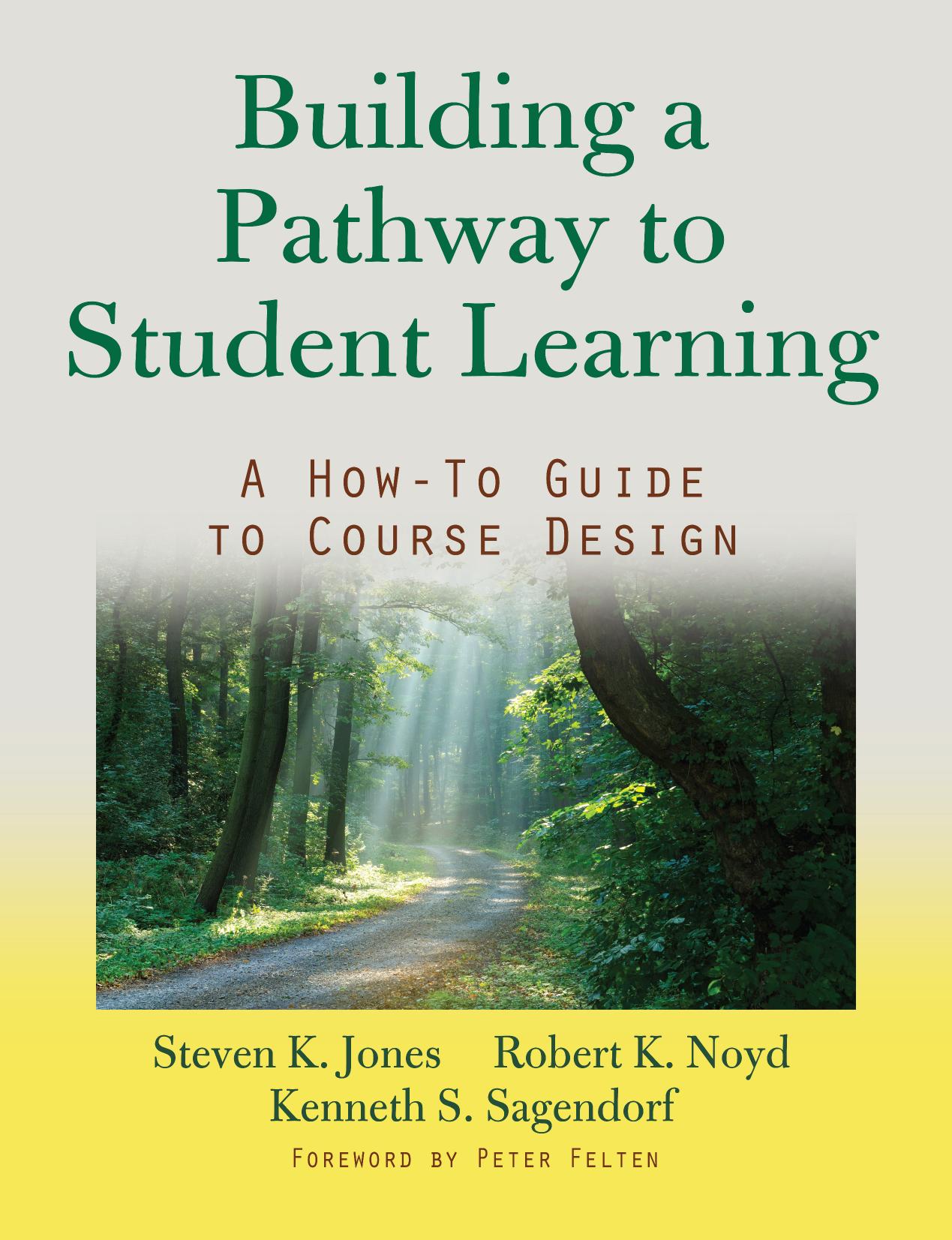 Building a Pathway to Student Learning : A How-To Guide to Course Design by Robert K. Noyd; Kenneth S. Sagendorf; Peter Felten; Steven G. Jones