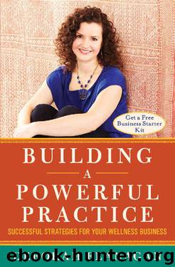 Building a Powerful Practice: Successful Strategies for Your Wellness Business by Deborah Flanagan