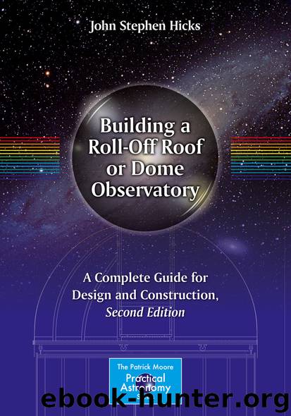 Building a Roll-Off Roof or Dome Observatory by John Stephen Hicks