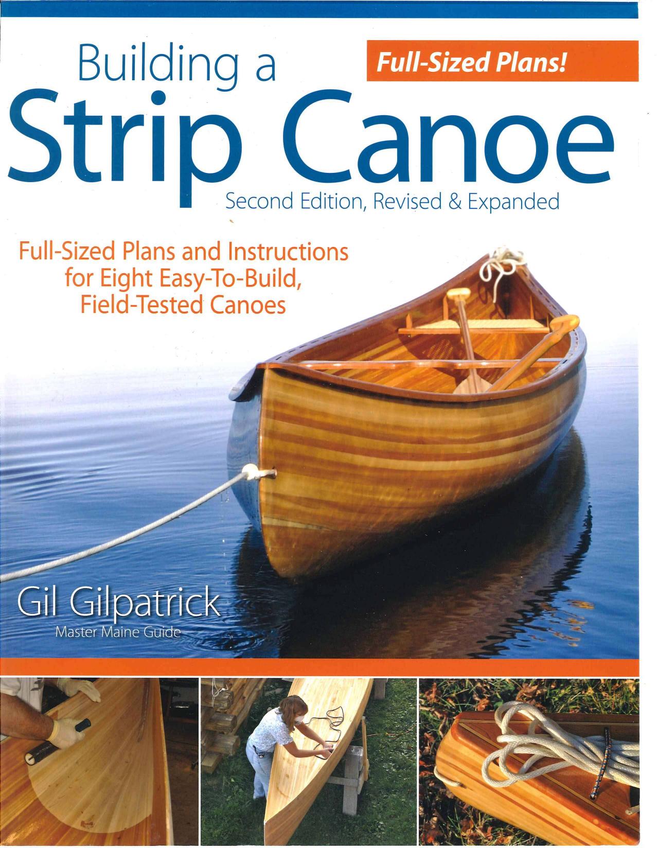 Building a Strip Canoe Full-Sized Plans and Instructions for Eight Easy-To-Build, Field-Tested Canoes by Gil Gilpatrick
