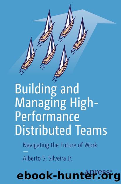 Building and Managing High-Performance Distributed Teams: Navigating the Future of Work by Alberto S. Silveira Jr