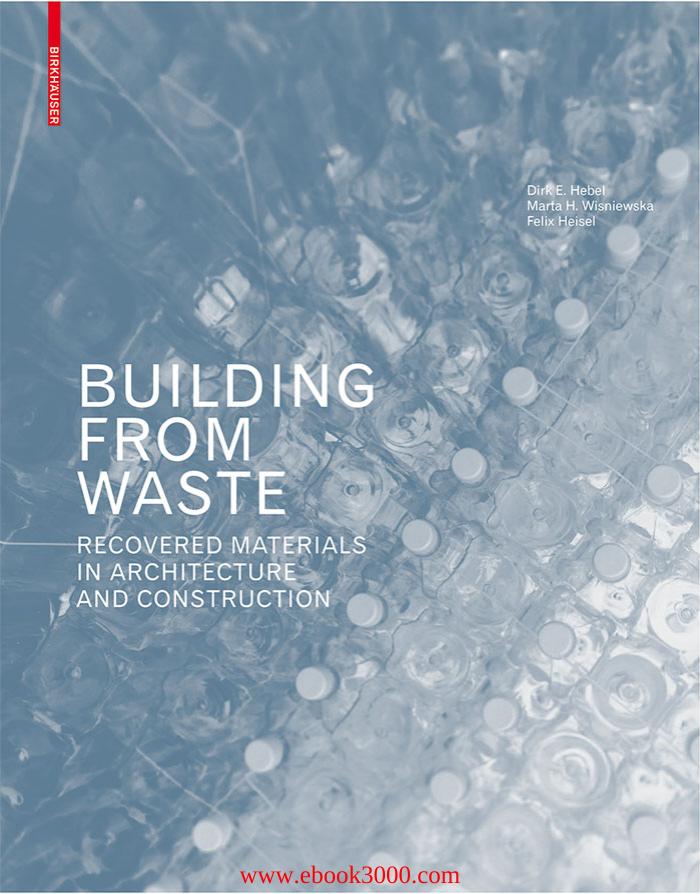 Building from Waste: Recovered Materials in Architecture and Construction by Unknow