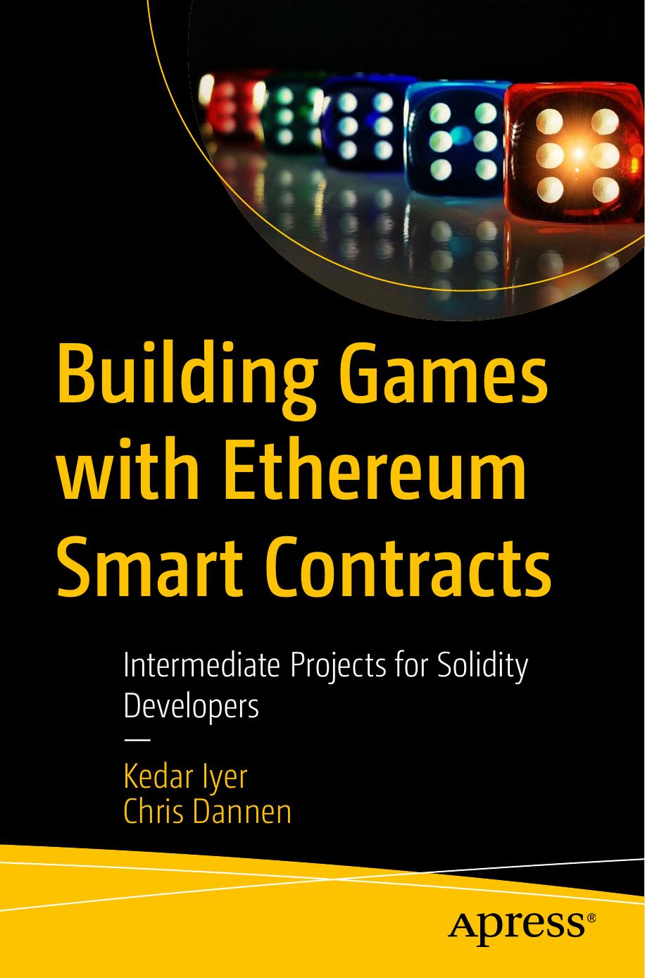 Building games with Ethereum smart contracts: intermediate projects for Solidity developers by Kedar Iyer Chris Dannen