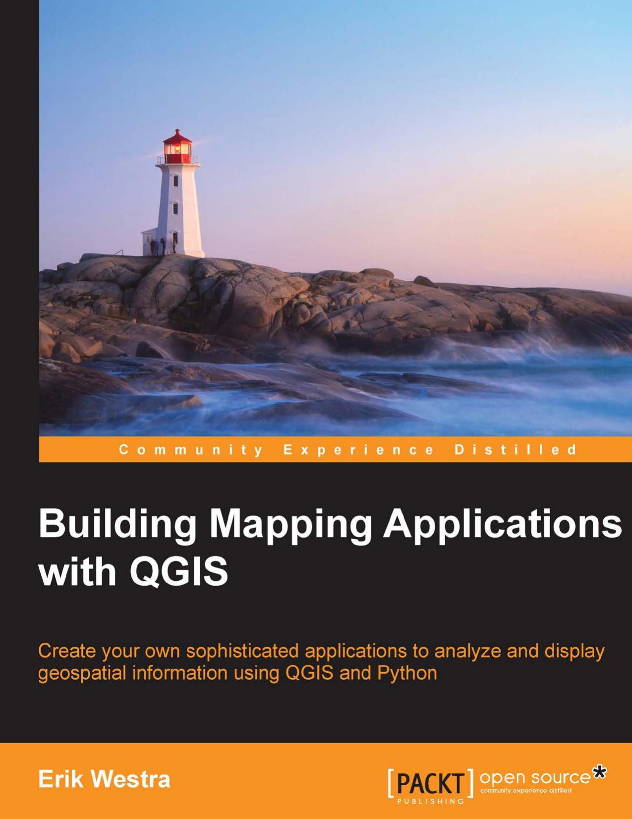 Building mapping applications with QGIS create your own sophisticated applications to analyze and display geospatial information using QGIS and Python by Westra Erik