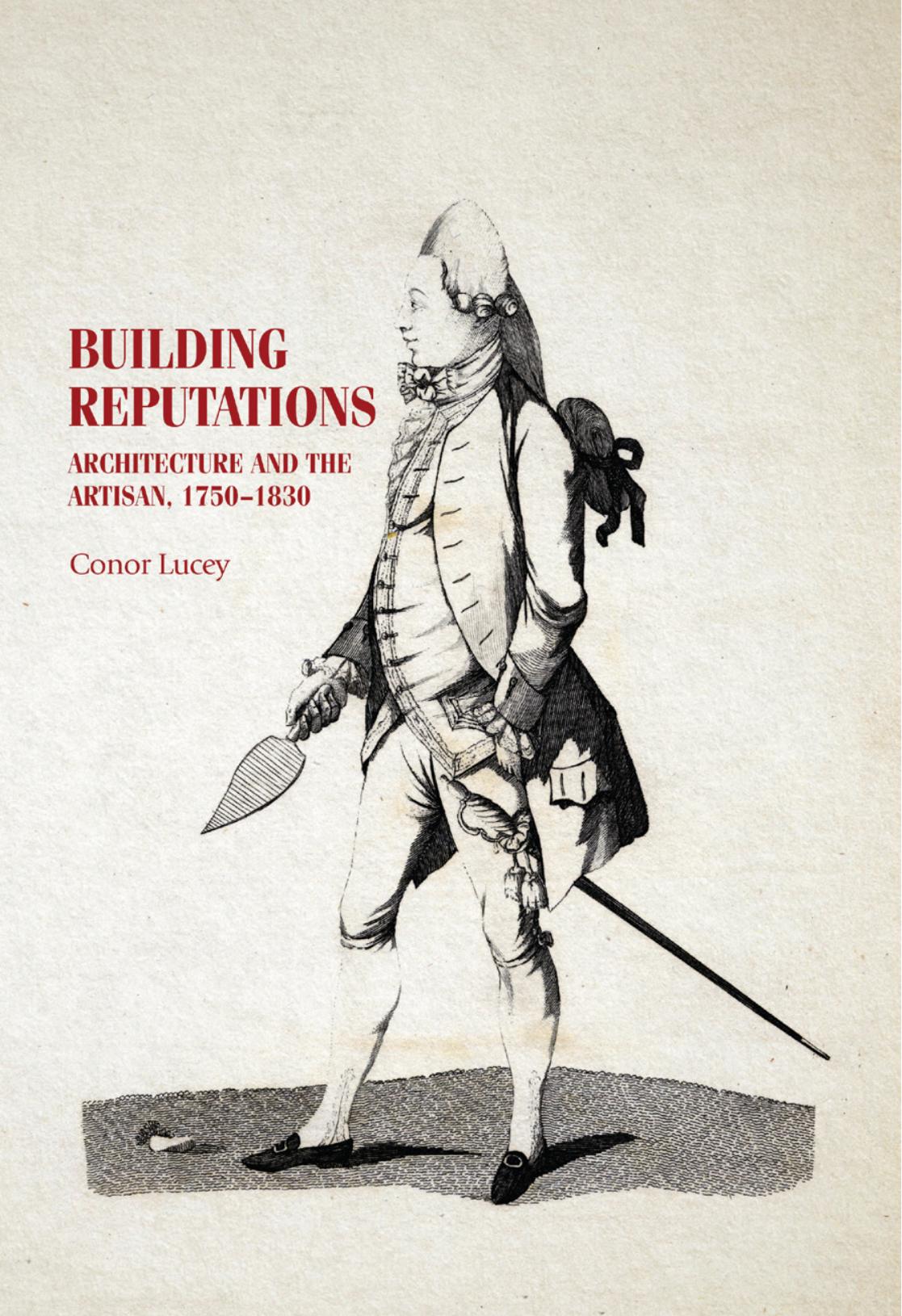 Building reputations: Architecture and the artisan, 1750â1830 by Conor Lucey