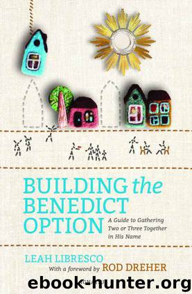 Building the Benedict Option by Leah Libresco