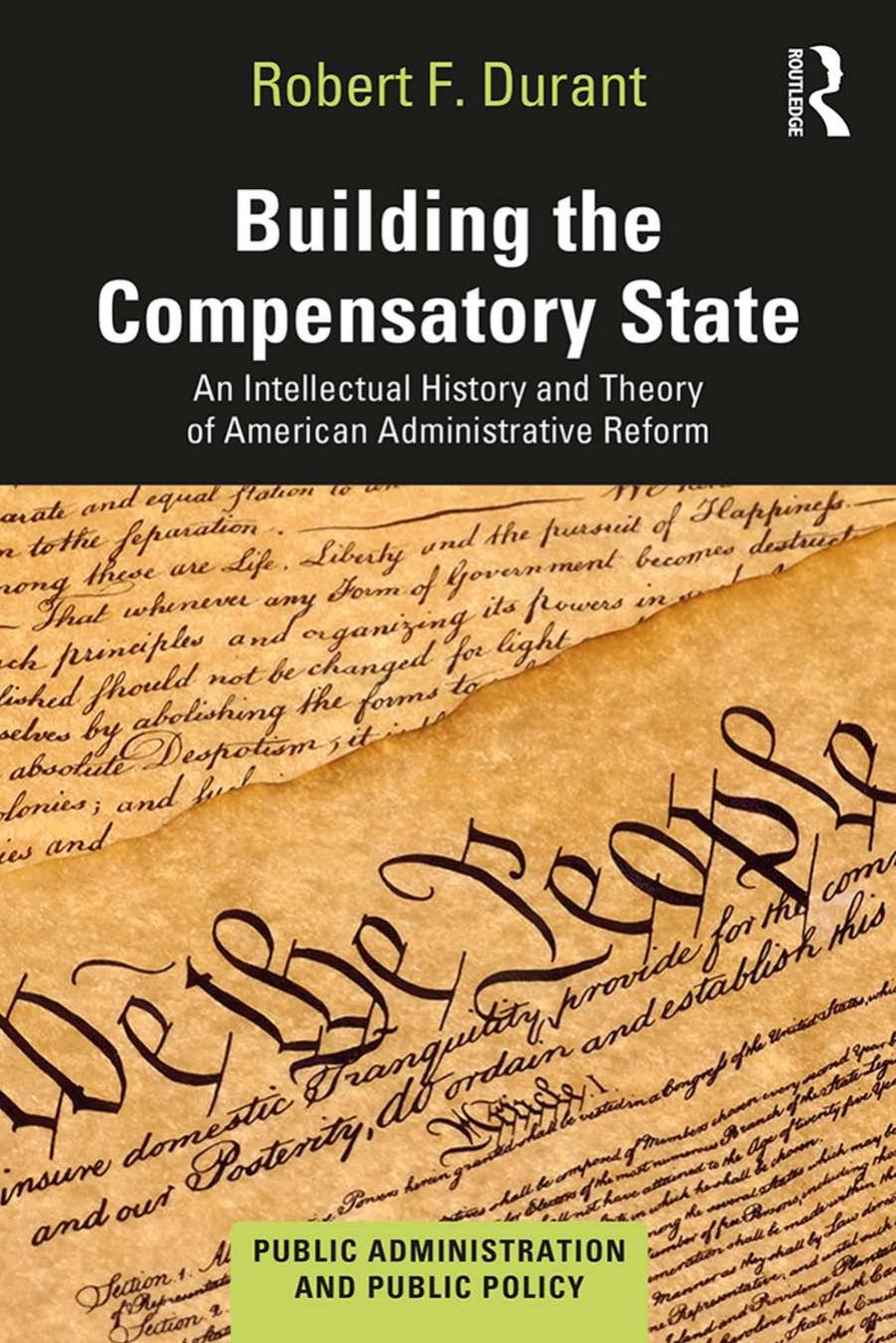 Building the Compensatory State: An Intellectual History and Theory of American Administrative Reform by Robert F. Durant