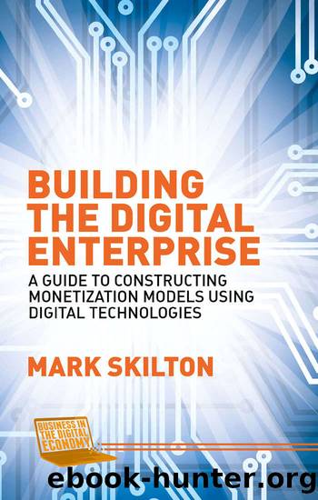 Building the Digital Enterprise: A Guide to Constructing Monetization Models Using Digital Technologies (Business in the Digital Economy) by Mark Skilton