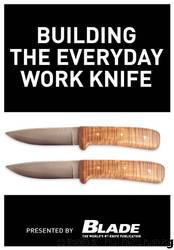 Building the Everyday Work Knife: Build Your First Knife Using Simple Knife Making Tools and Methods by Joe Kertzman