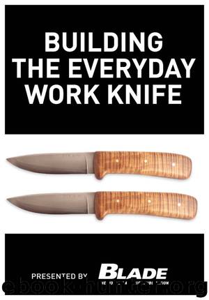 Building the Everyday Work Knife: Build your first knife using simple knife making tools and methods by Joe Kertzman