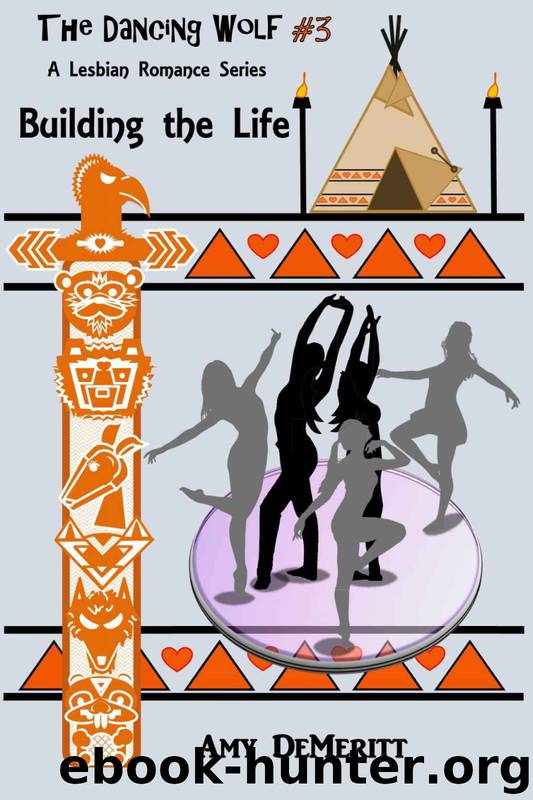 Building the Life (The Dancing Wolf Book 3) by Amy DeMeritt