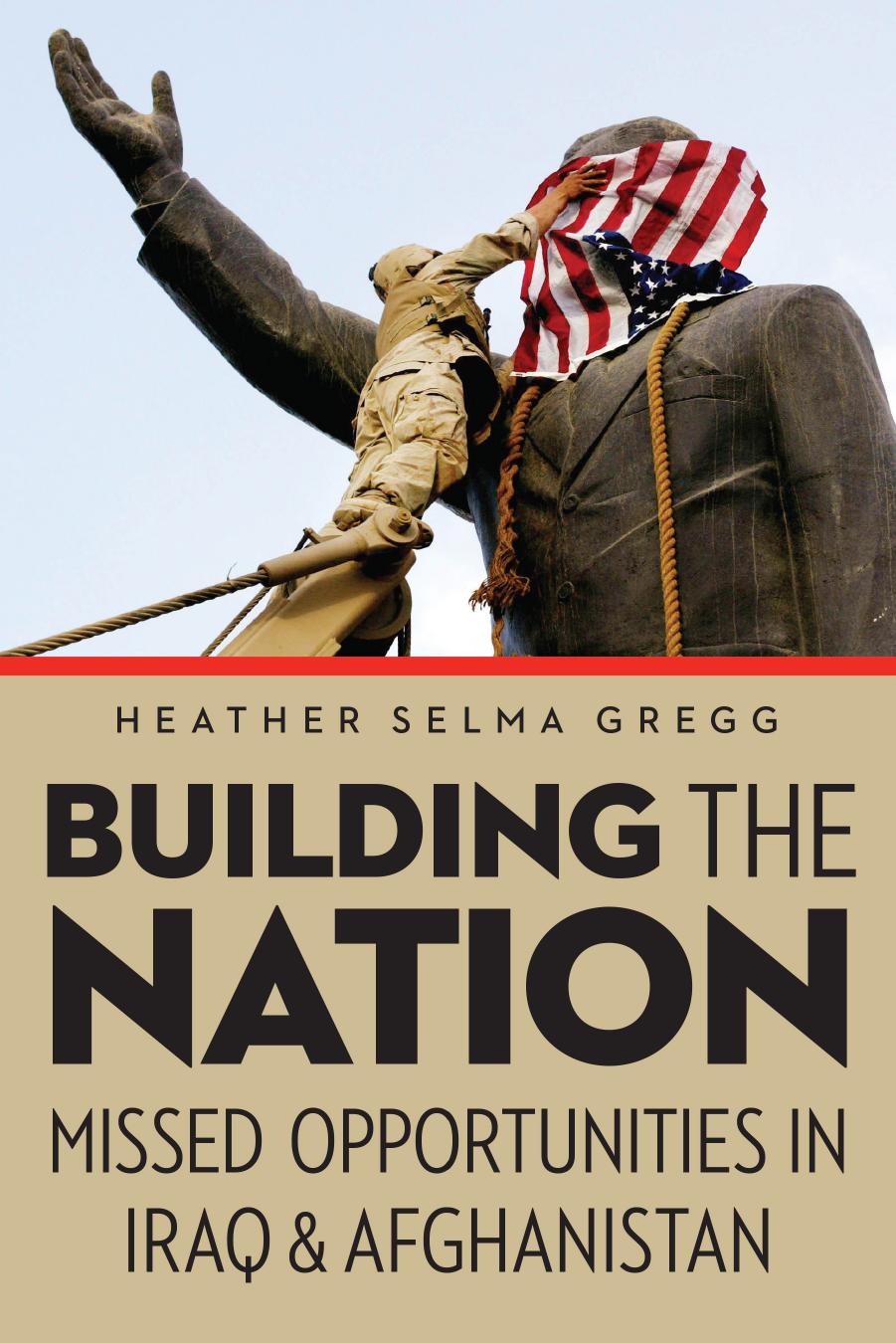 Building the Nation: Missed Opportunities in Iraq and Afghanistan by Heather Selma Gregg