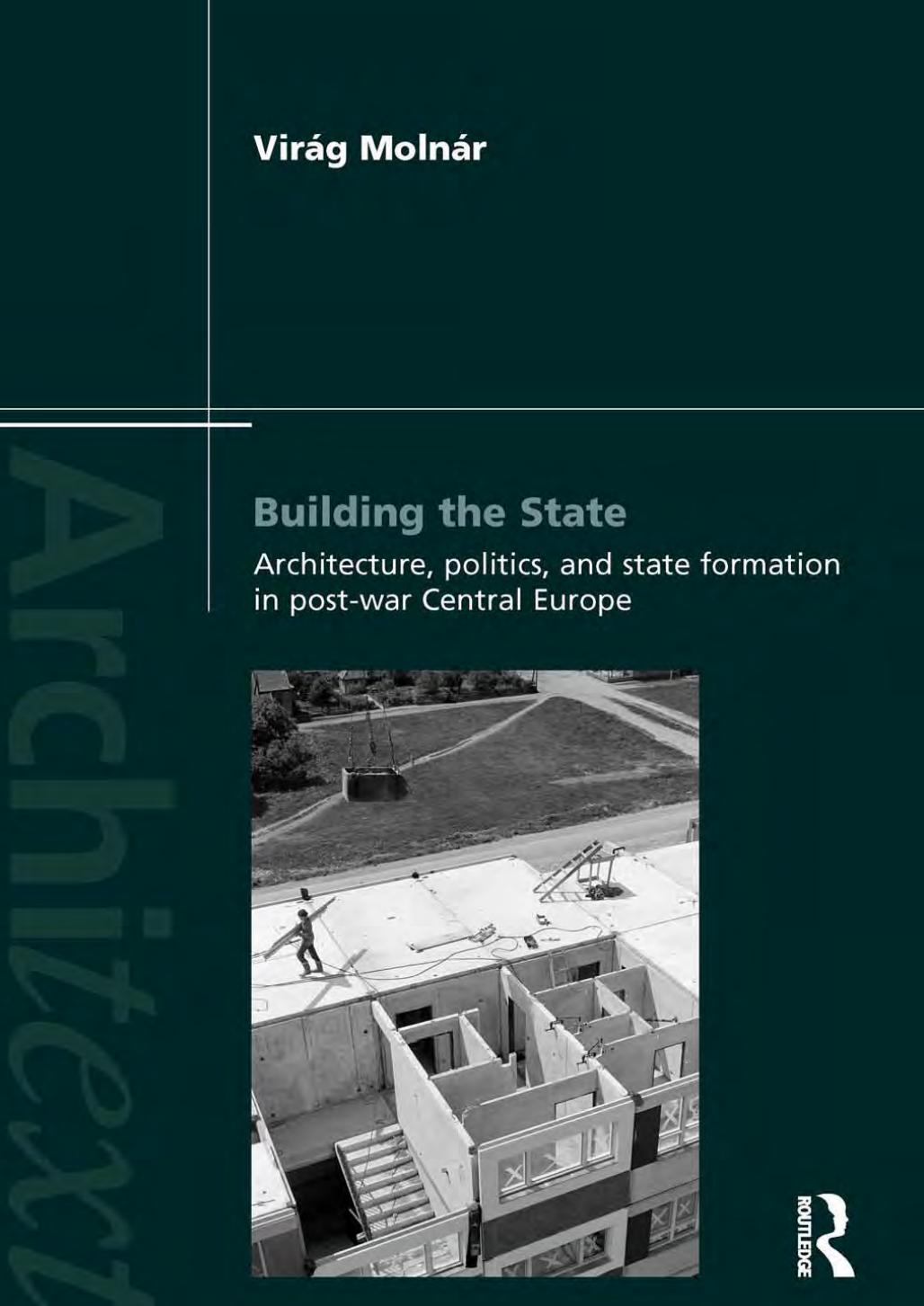 Building the state architecture, politics, and state formation in post-war central Europe by Molnár Virág Eszter