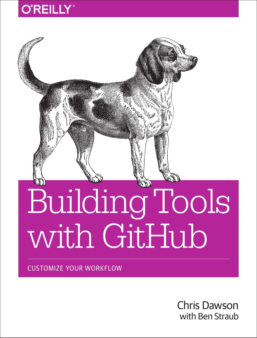 Building tools with GitHub: customize your workflow by Dawson Chris;Straub Ben