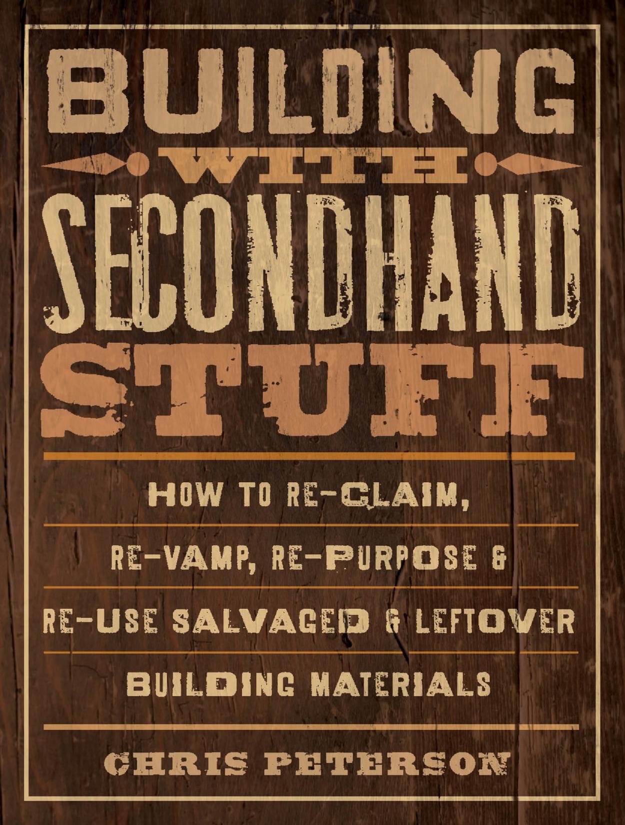 Building with Secondhand Stuff by Chris Peterson