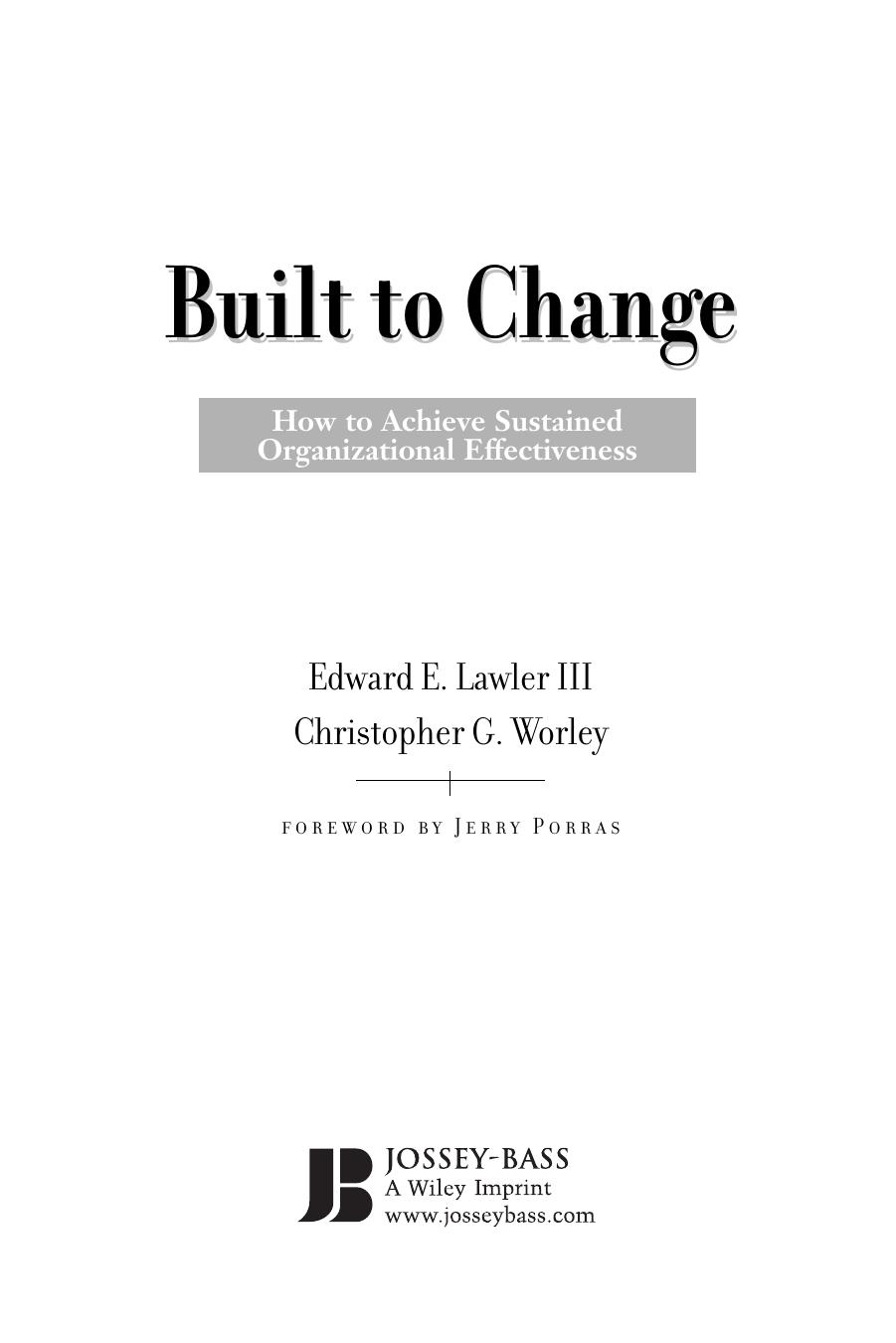 Built to Change: How to Achieve Sustained Organizational Effectiveness by Edward E. Lawler III Chris Worley Jerry Porras
