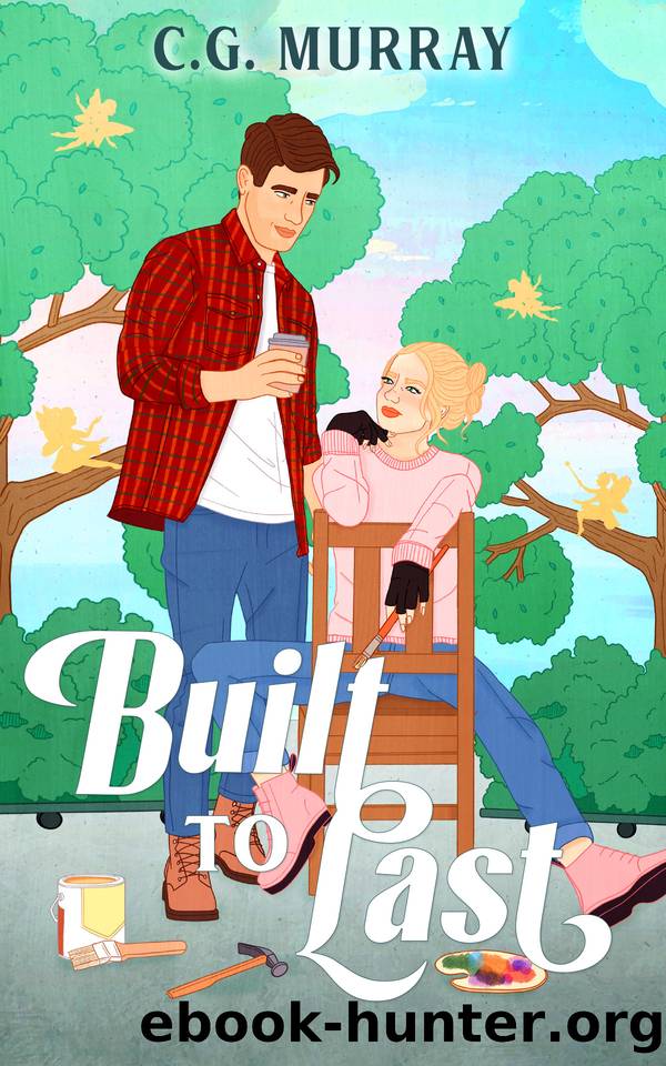 Built to Last: A Grumpy Sunshine Romcom (Riverbend Romance Book 1) by C.G. Murray