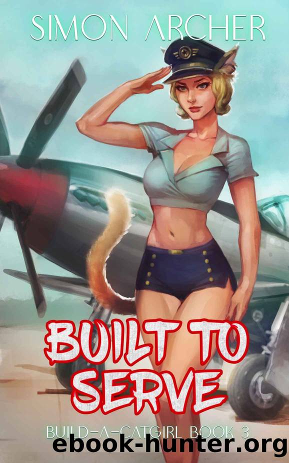 Built to Serve: A Catgirl Harem Adventure (Build-A-Catgirl Book 3) by Simon Archer