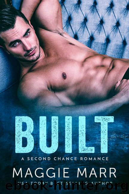 Built: An enemies to lovers second chance bad-boy alpha romance by Marr Maggie