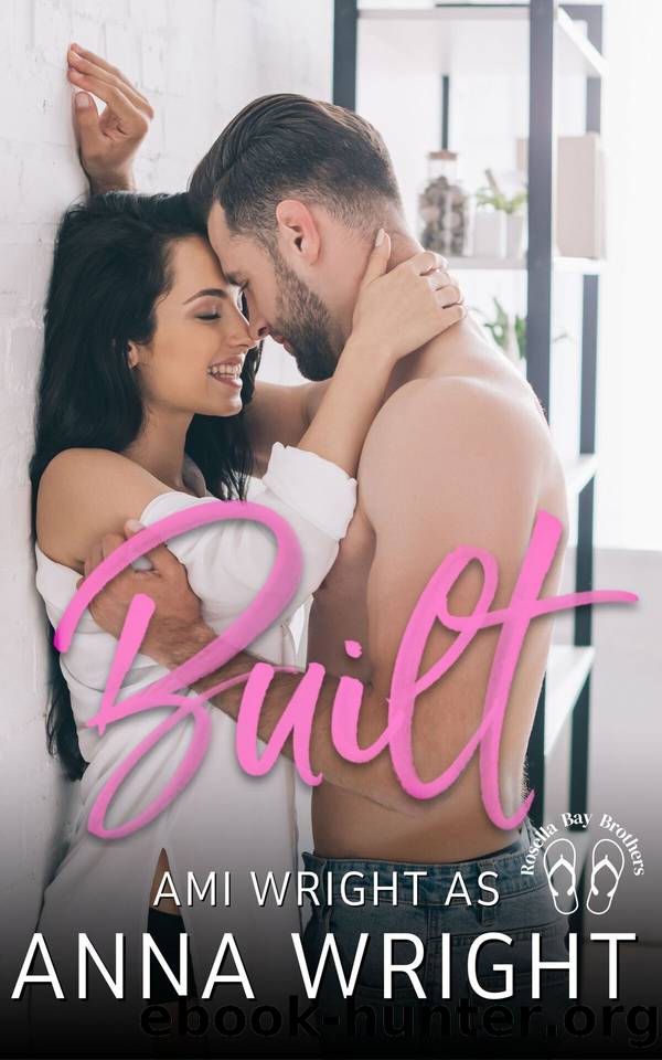 Built: an Australian small town second chance romance (Rosella Bay Brothers Book 1) by Anna Wright & Ami Wright