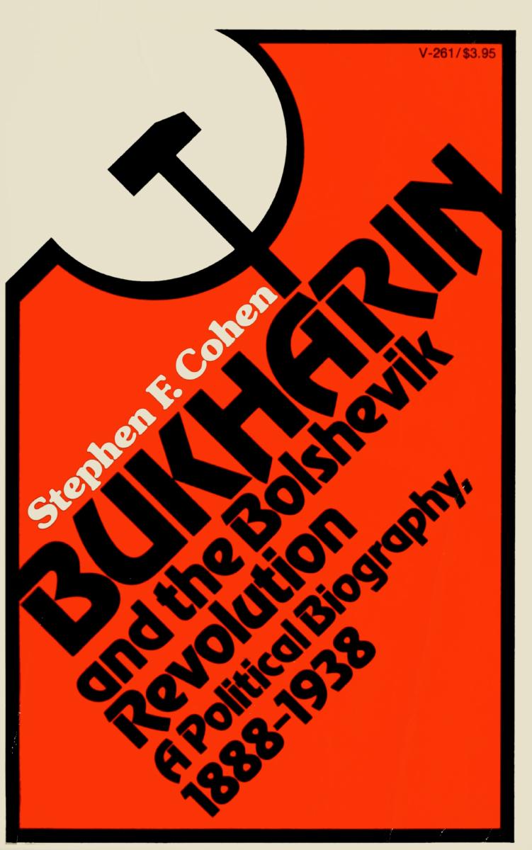 Bukharin and the Bolshevik Revolution A Political Biography 1888-1938 by Stephen F. Cohen