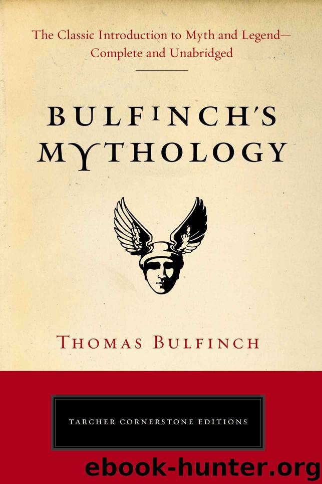 Bulfinch's Mythology: The Classic Introduction to Myth and Legend-Complete and Unabridged (Tarcher Cornerstone Editions) by Thomas Bulfinch