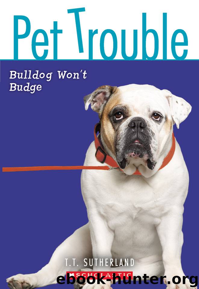 Bulldog Won't Budge by Tui T. Sutherland