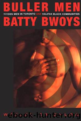 Buller Men and Batty Bwoys : Hidden Men in Toronto and Halifax Black Communities by Wesley Crichlow