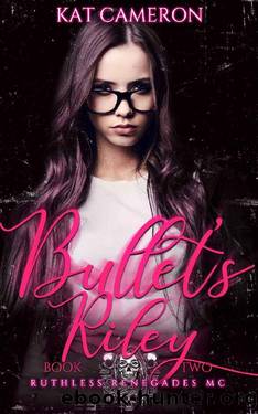 Bullet's Riley: Ruthless Renegades MC Book 2 by Kat Cameron