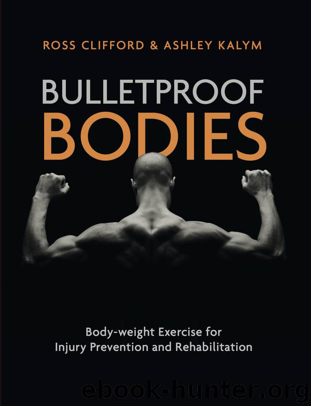 Bulletproof Bodies: Body-weight Exercise for Injury Prevention and Rehabilitation by Kalym Ashley & Clifford Ross