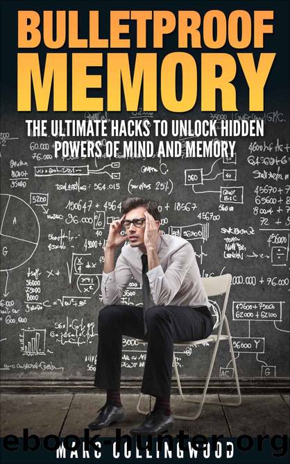 Bulletproof Memory: The Ultimate Hacks To Unlock Hidden Powers of Mind and Memory (Unlimited Memory Book 1) by Marc Collingwood & Akshat Agrawal & Memory man