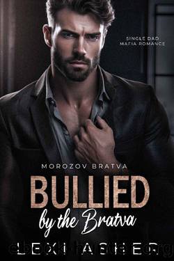 Bullied by the Bratva: Single Dad Mafia Romance (Morozov Bratva Book 7) by Lexi Asher