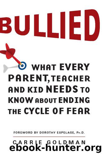 Bullied: What Every Parent, Teacher, and Kid Needs to Know About Ending the Cycle of Fear by Carrie Goldman