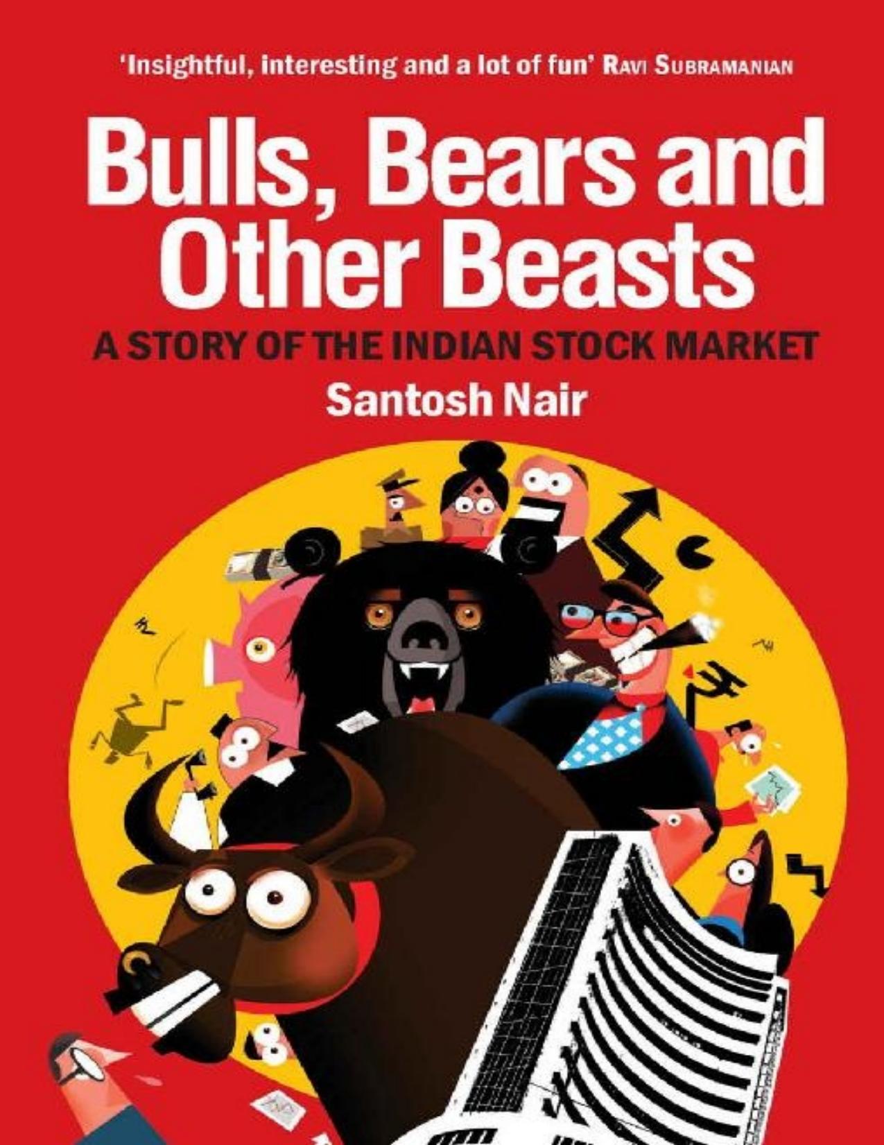 Bulls, Bears and Other Beasts: A Story of the Indian Stock Market - PDFDrive.com by Santosh Nair