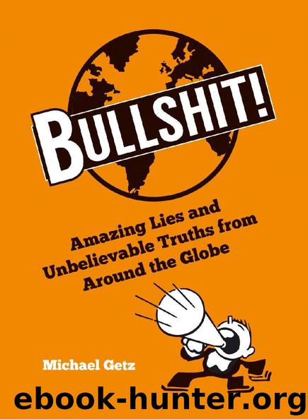 Bullshit! - Amazing Lies and Unbelievable Truths from Around the Globe by Michael Getz