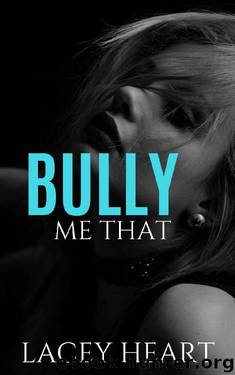 Bully Me That (Bully Me #2): A Best Friend's Brother Bully Romance by Lacey Heart