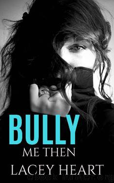 Bully Me Then (Bully Me #3): A Best Friend's Brother Bully Romance by Lacey Heart