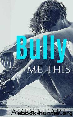 Bully Me This (Bully Me #1): A Best Friend's Brother Bully Romance by Lacey Heart