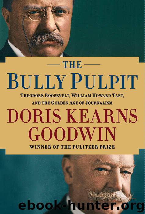 Bully Pulpit: Theodore Roosevelt, William Howard Taft, and the Golden Age of Journalism by Doris Kearns Goodwin
