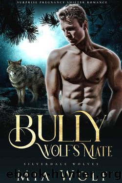 Bully Wolfâs Mate: Surprise Pregnancy Shifter Romance by Mia Wolf