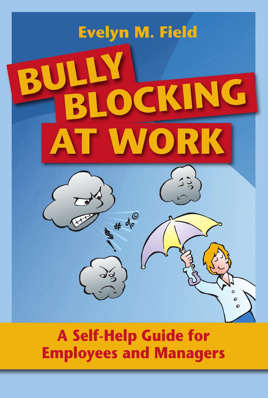 Bully blocking at work : a self-help guide for employees and managers by Evelyn M. Field
