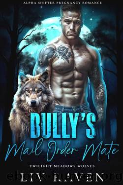 Bullyâs Mail Order Mate: Curvy Shifter Bully Romance (Twilight Meadows Wolves Book 2) by Liv Raven