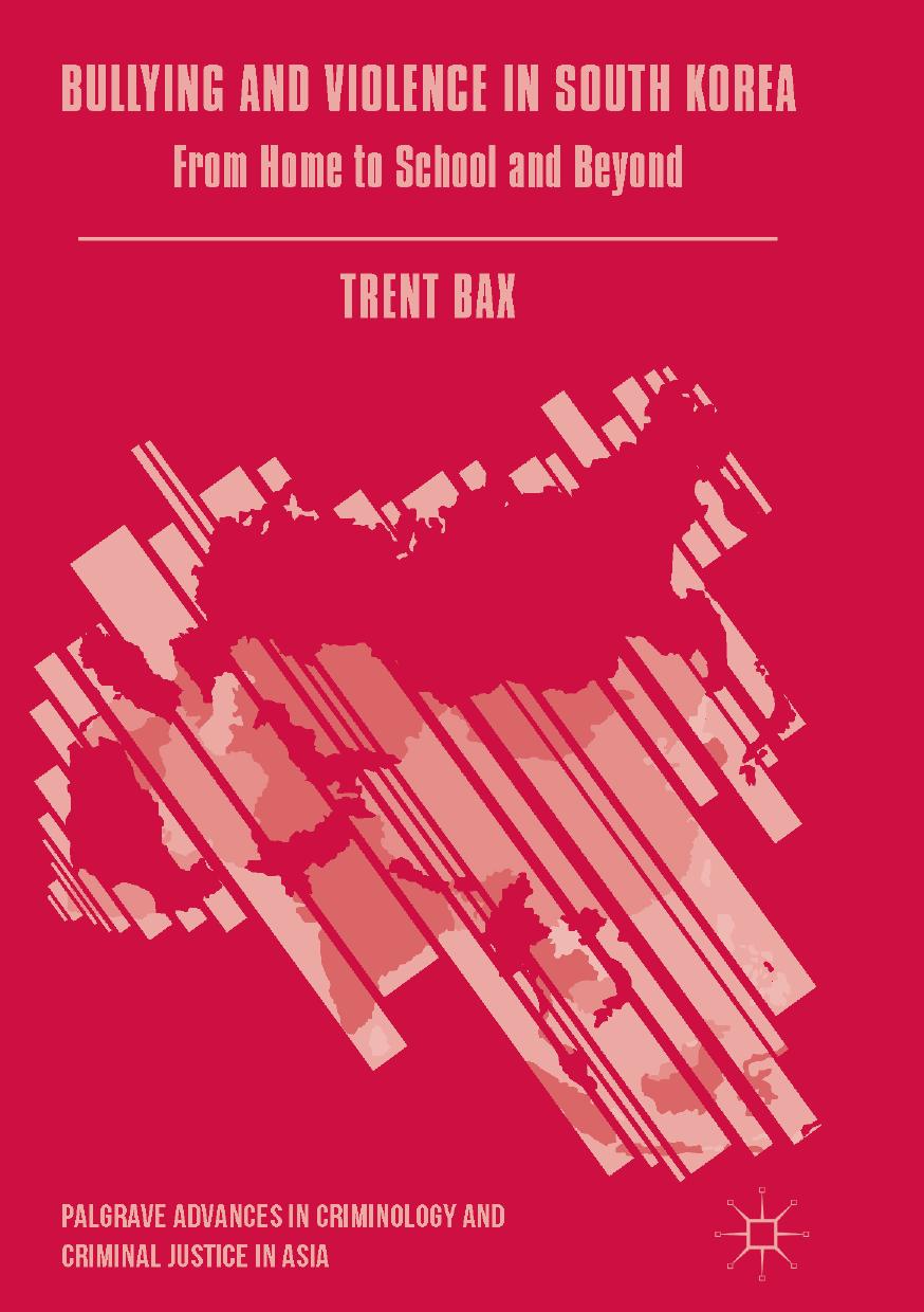 Bullying and Violence in South Korea: From Home to School and Beyond by Trent Bax (auth.)