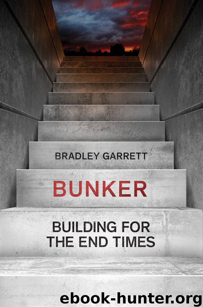 Bunker: Building for the End Times by Bradley Garrett