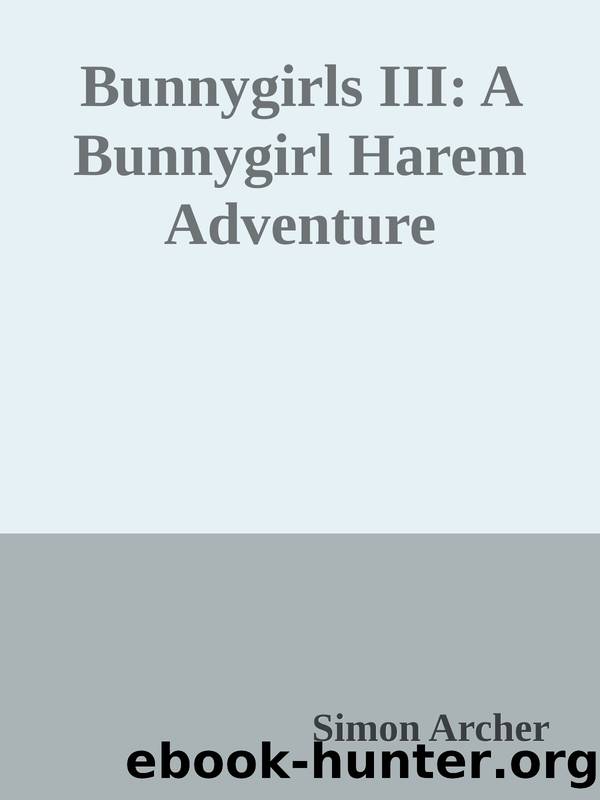 Bunnygirls III: A Bunnygirl Harem Adventure by Simon Archer
