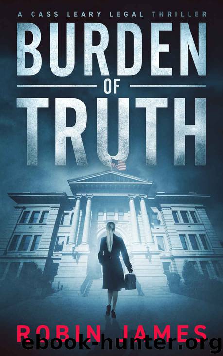 Burden of Truth (Cass Leary Legal Thriller Series Book 1) by Robin James